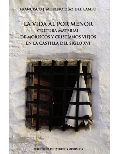 La vida al por menor:Cultura material de moriscos y cristianos viejos en la Castilla del siglo XVI