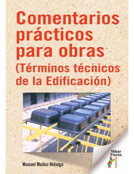 Comentarios prácticos para obras:(Términos técnicos de la Edificación)