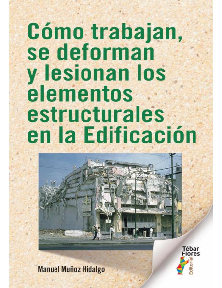 Cómo trabajan, se deforman y lesionan los elementos estructurales en la Edificación