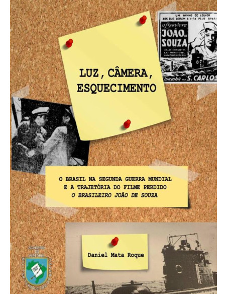 Luz, Câmera, Esquecimento:O Brasil na Segunda Guerra Mundial e a trajetória do filme perdido O Brasileiro João de Souza