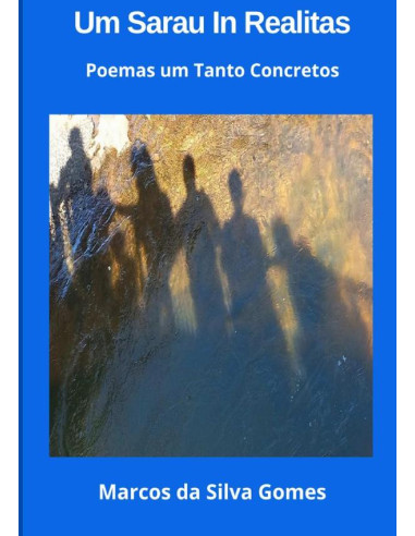 Um Sarau In Realitas:Poemas um tanto Concretos