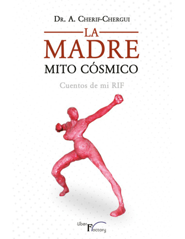 La Madre. Mito Cósmico:Cuentos de mi RIF