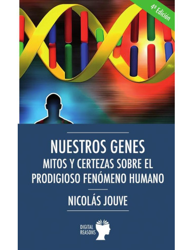 Nuestros genes. Mitos y certezas sobre el prodigioso fenómeno humano 