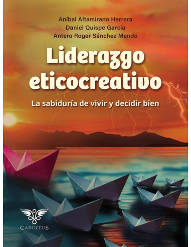 Liderazgo eticocreativo:La sabiduría de vivir y decidir bien