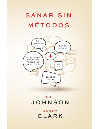 Sanar sin métodos: Bill Johnson y Randy Clark conversan sobre los principios de la sanidad divina