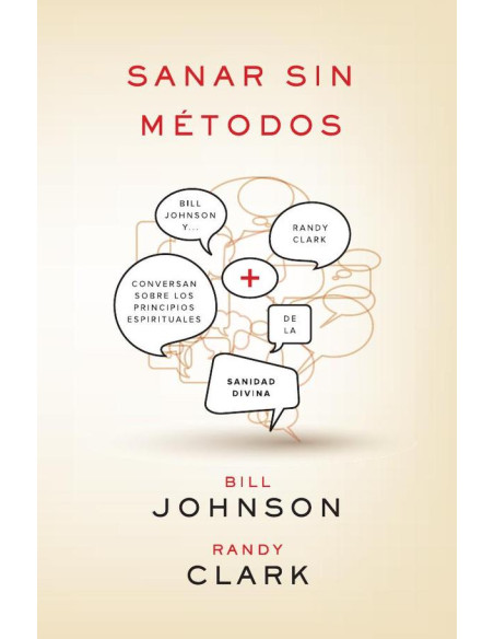 Sanar sin métodos: Bill Johnson y Randy Clark conversan sobre los principios de la sanidad divina