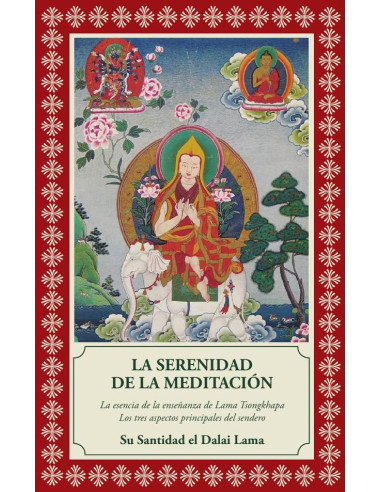 La serenidad de la meditación :LA ESENCIA DE LA ENSEÑANZA DE LAMA TSONGKHAPA