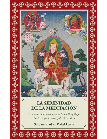 La serenidad de la meditación :LA ESENCIA DE LA ENSEÑANZA DE LAMA TSONGKHAPA