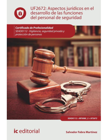 Aspectos jurídicos en el desarrollo de las funciones del personal de seguridad. SEAD0112 - Vigilancia, Seguridad privada y Protección de personas