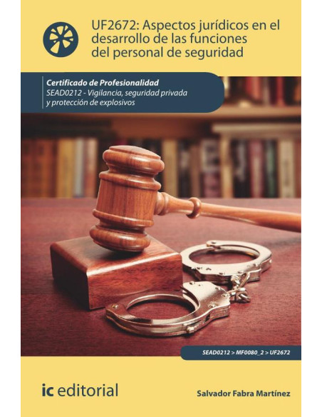 Aspectos jurídicos en el desarrollo de las funciones del personal de seguridad. SEAD0212 - Vigilancia, Seguridad privada y Protección de explosivos