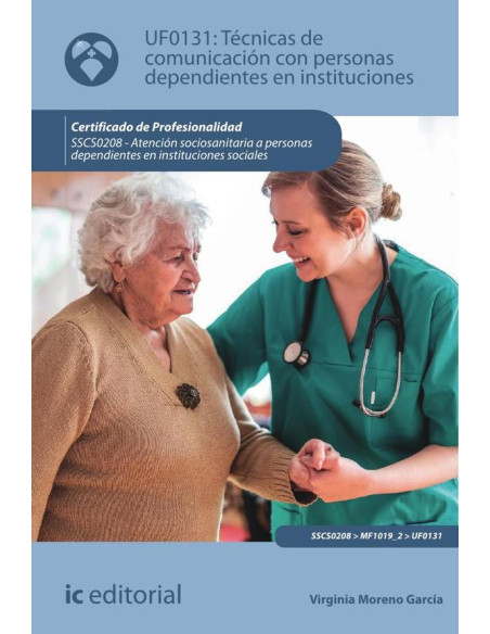 Técnicas de comunicación con personas dependientes en instituciones. SSCS0208 - Atención sociosanitaria a personas dependientes en Instituciones sociales