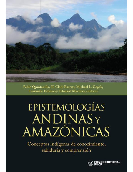 Epistemologías andinas y amazónicas :Conceptos indígenas de conocimiento, sabiduría y comprensión