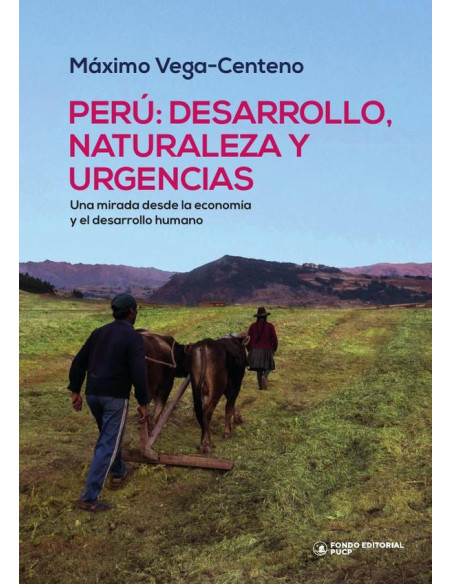 Perú: desarrollo, naturaleza y urgencias :Una mirada desde la economía y el desarrollo humano