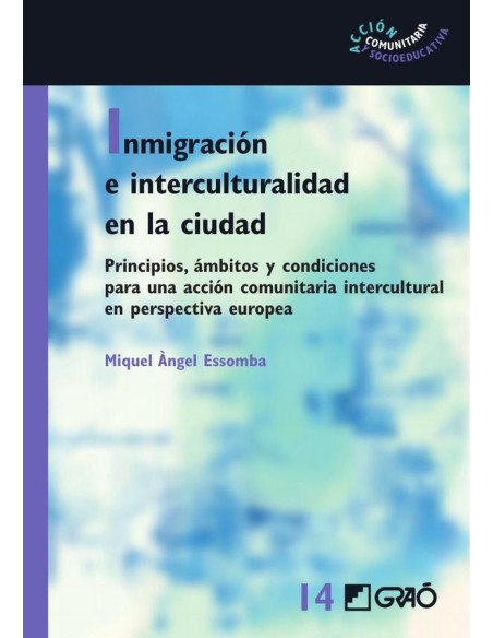 Inmigración e interculturalidad en la ciudad:Principios, ámbitos y condiciones para una accióncomunitaria intercultural en perspectiva europea