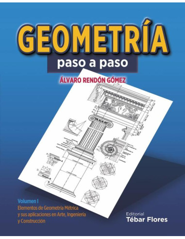 Geometría paso a paso. Volumen I:Elementos de Geometría métrica y sus aplicaciones en arte, ingeniería y construcción