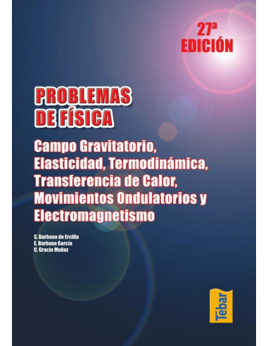 Problemas de Física. Campo gravitatorio, elasticidad, termodinámica, transferencia de calor, movimientos ondulatorios y electromagnetismo