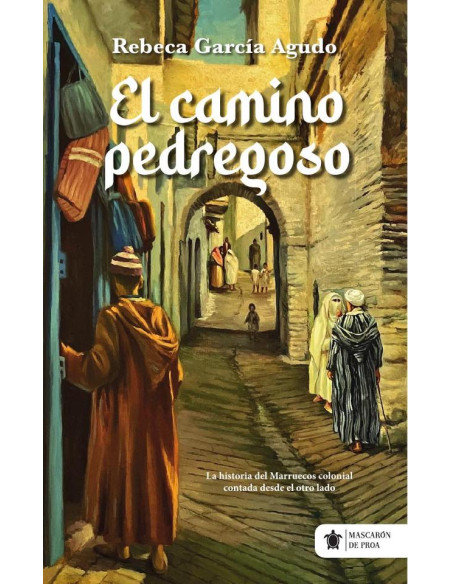 El camino pedregoso:La historia del Marruecos colonial contada desde el otro lado.