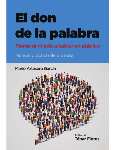 El don de la palabra:Pierde el miedo a hablar en público