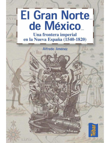 El gran norte de México:Frontera imperial en la Nueva España (1540-1820)