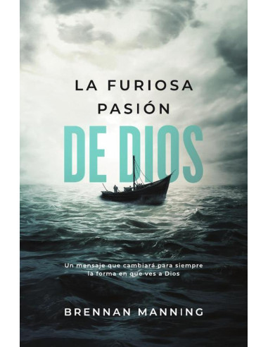 La furiosa pasión de Dios:Un mensaje que cambiará para siempre la forma en que ves a Dios