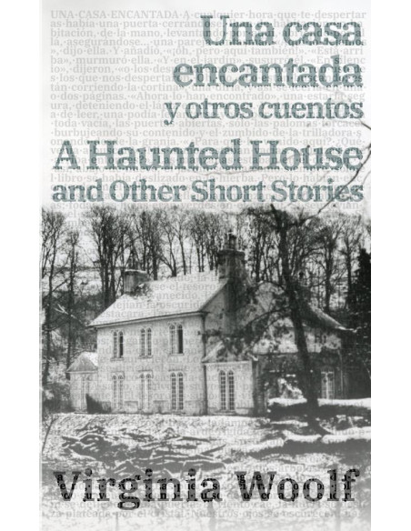 Una casa encantada y otros cuentos - A Haunted House and Other Short Stories:Texto paralelo bilingüe - Bilingual edition: Inglés - Español / English - Spanish