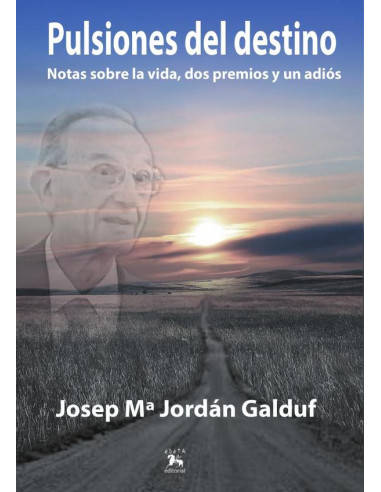 Pulsiones del destino :Notas sobre la vida, dos premios y un adiós