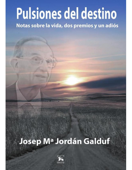 Pulsiones del destino :Notas sobre la vida, dos premios y un adiós