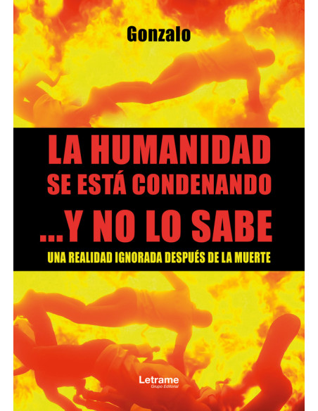 La humanidad se está condenando ...Y no lo sabe:Una realidad ignorada después de la muerte