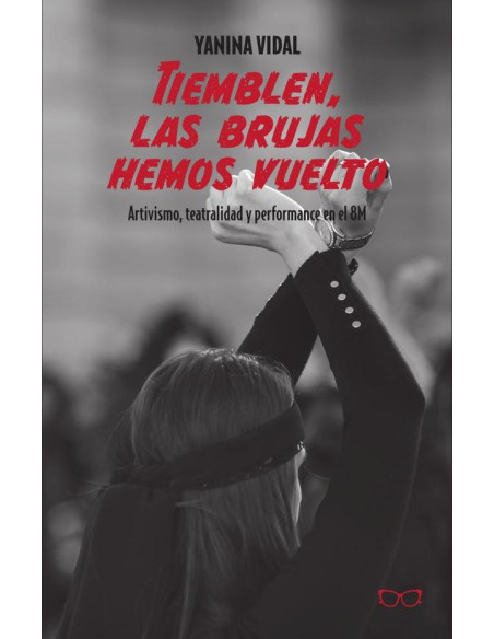 Tiemblen, las brujas hemos vuelto:Artivismo, teatralidad y performance en el 8M