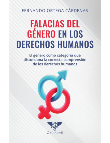 Falacias del género en los derechos humanos:El género como categoría que distorsiona la correcta comprensión de los derechos humanos