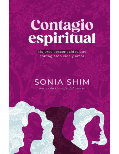 Contagio espiritual: Mujeres desconocidas que contagiaron vida y amor