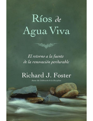 Ríos de agua viva: El retorno a la fuente de la renovacio´n perdurable