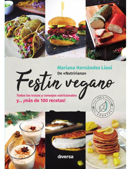 Festín vegano:Todos los trucos y consejos nutricionales y... ¡más de 100 recetas!