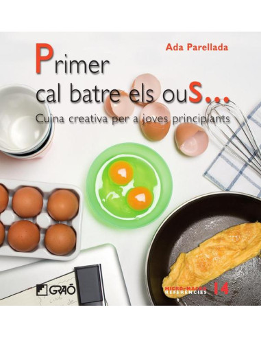 Primer cal batre els ous...:Cuina creativa per a joves principiants