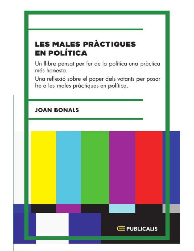 Les males pràctiques en política:Un llibre pensat per fer de la política una pràctica més honesta.