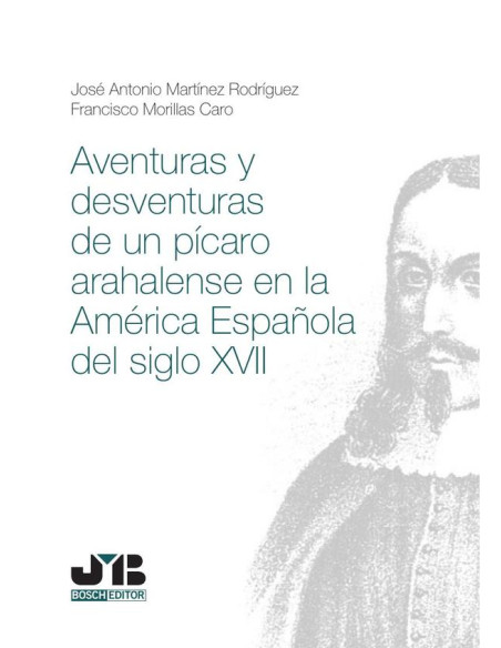 Aventuras y desventuras de un pícaro arahalense en la América española del Siglo XVII