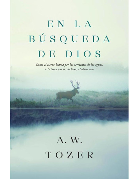 En la búsqueda de Dios:Como el ciervo brama por las corrientes de las aguas, así clama por ti, oh Dios, el alma mía