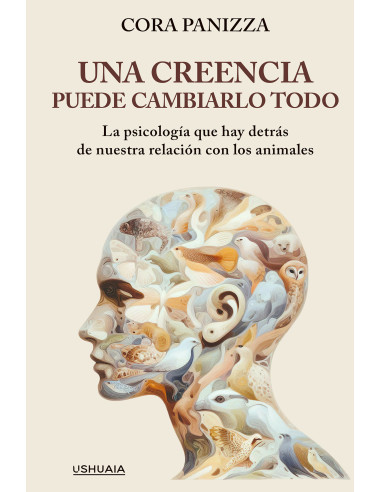 Una creencia puede cambiarlo todo:La psicología que hay detrás de nuestra relación con los animales