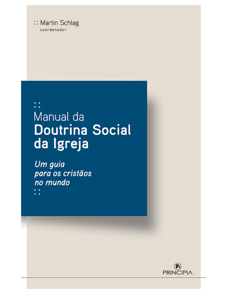 Manual da Doutrina Social da Igreja:Um guia para os Cristãos no Mundo