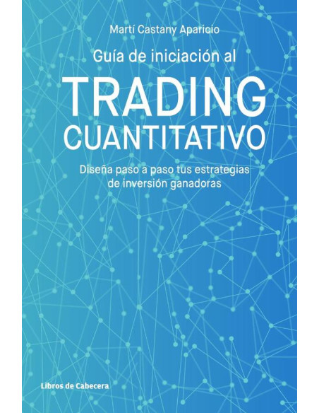 Guía de iniciación al trading cuantitativo. Diseña paso a paso tus estrategias de inversión ganadoras.