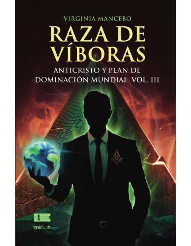 Raza de víboras. Vol III: Anticristo y plan de dominación mundial:Anticristo y plan de dominación mundial