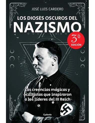 Los dioses oscuros del Nazismo:Las creencias mágicas y ocultistas que inspiraron a los líderes del III Reich