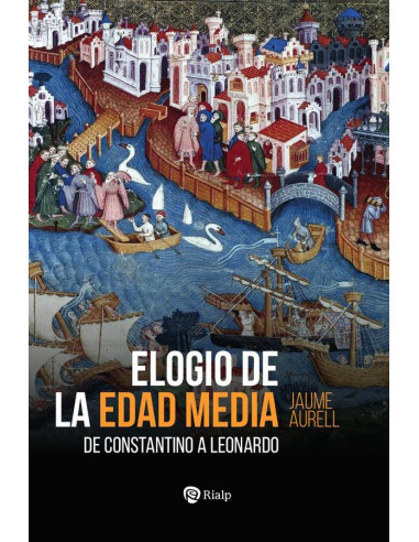 Elogio de la Edad Media:De Constantino a Leonardo