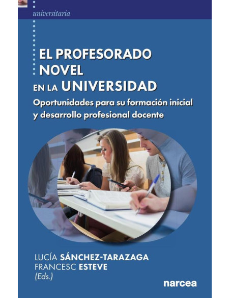 El profesorado novel en la universidad:Oportunidades para su formación inicial y desarrollo profesional docente