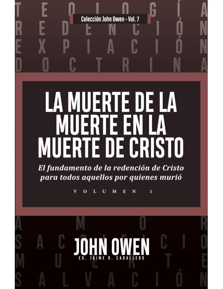 La muerte de la muerte en la muerte de cristo – vol. :El fundamento de la redención de Cristo para todos aquellos por quienes murió