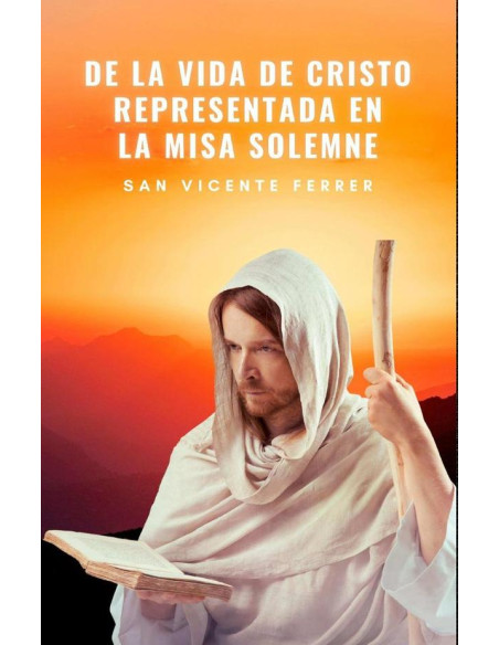 De la vida de Cristo representada en la misa solemne