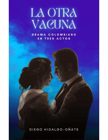 La otra vacuna:Drama colombiano en tres actos