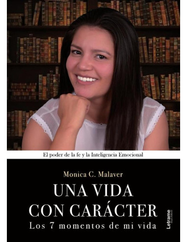 Una vida con carácter:Los 7 momentos de mi vida. El poder de la fe y la Inteligencia Emocional