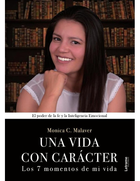 Una vida con carácter:Los 7 momentos de mi vida. El poder de la fe y la Inteligencia Emocional