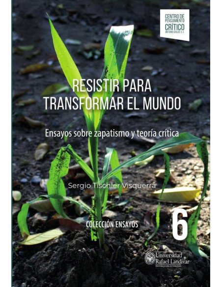 Resistir para transformar el mundo:Ensayos sobre zapatismo y teoría crítica